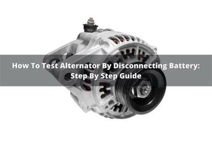 Can you test an alternator by disconnecting the battery?