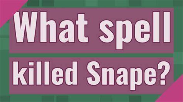 What spell killed Snape?