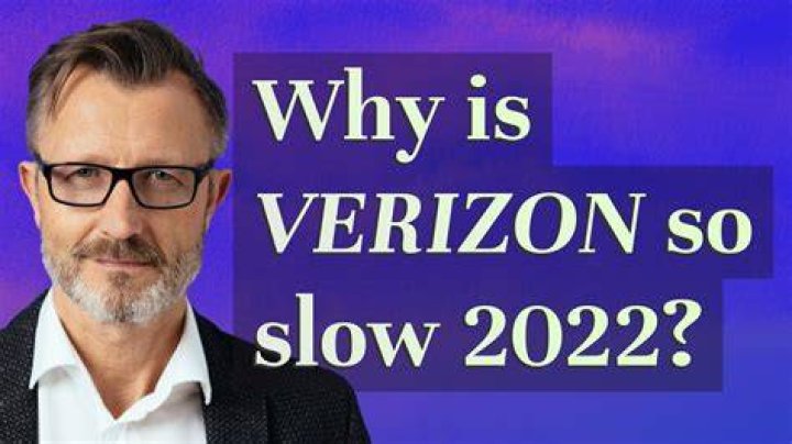 Why is Verizon so slow 2022?